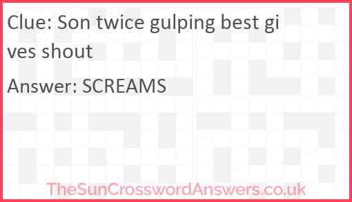 Son twice gulping best gives shout Answer