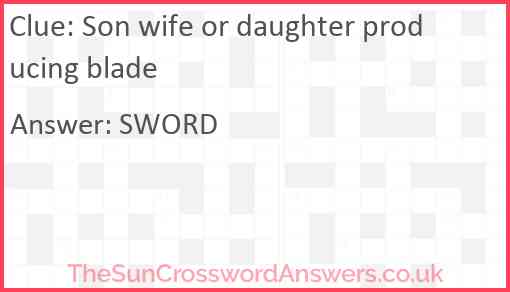 Son wife or daughter producing blade Answer