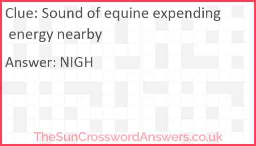 Sound of equine expending energy nearby Answer