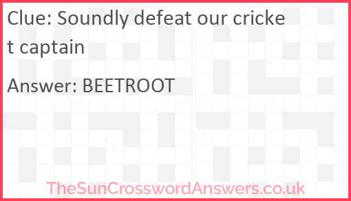 Soundly defeat our cricket captain Answer