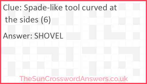 Spade-like tool curved at the sides (6) Answer
