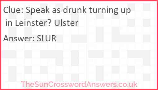 Speak as drunk turning up in Leinster? Ulster Answer