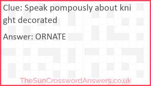 Speak pompously about knight decorated Answer