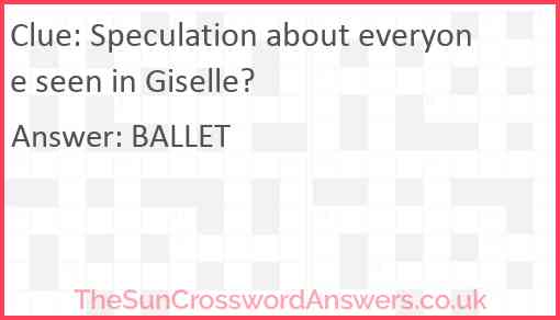 Speculation about everyone seen in Giselle? Answer