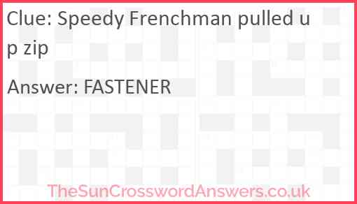 Speedy Frenchman pulled up zip Answer