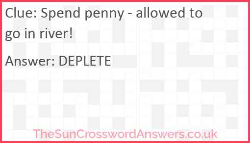 Spend penny: allowed to go in river! Answer