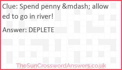 Spend penny &mdash; allowed to go in river! Answer