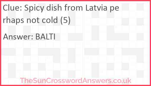 Spicy dish from Latvia perhaps not cold (5) Answer
