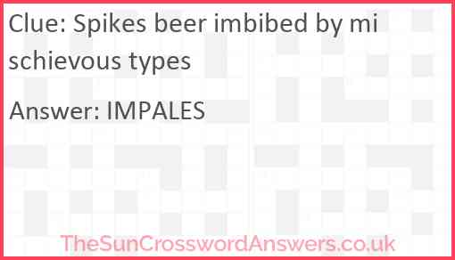 Spikes beer imbibed by mischievous types Answer