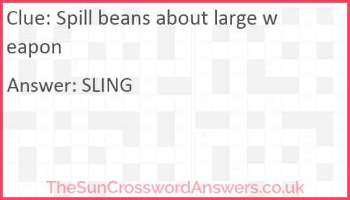 Spill beans about large weapon Answer