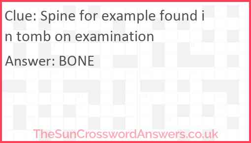Spine for example found in tomb on examination Answer