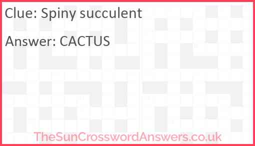 Spiny succulent crossword clue TheSunCrosswordAnswers co uk