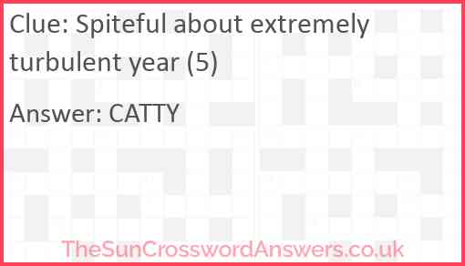 Spiteful about extremely turbulent year (5) Answer
