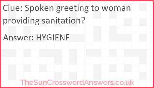 Spoken greeting to woman providing sanitation? Answer