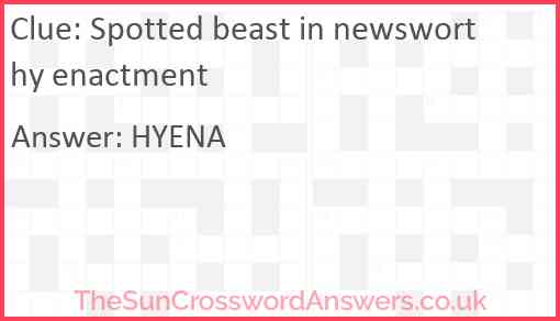 Spotted beast in newsworthy enactment Answer