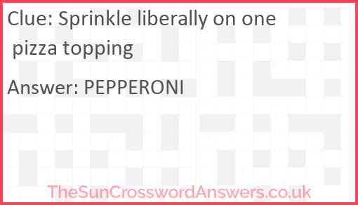 Sprinkle liberally on one pizza topping Answer