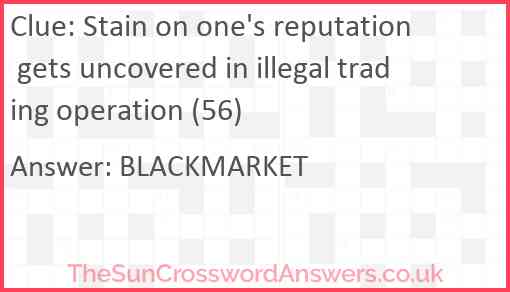 Stain on one's reputation gets uncovered in illegal trading operation (56) Answer