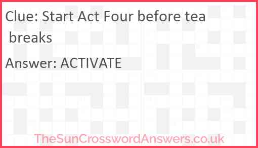 Start Act Four before tea breaks Answer