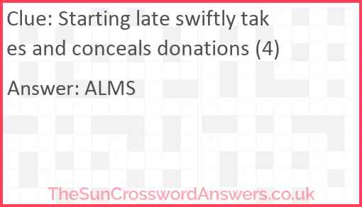 Starting late swiftly takes and conceals donations (4) Answer