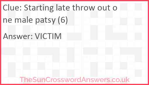 Starting late throw out one male patsy (6) Answer