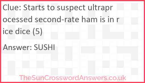 Starts to suspect ultraprocessed second-rate ham is in rice dice (5) Answer