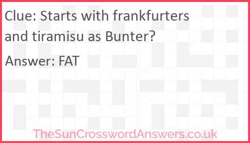 Starts with frankfurters and tiramisu as Bunter? Answer
