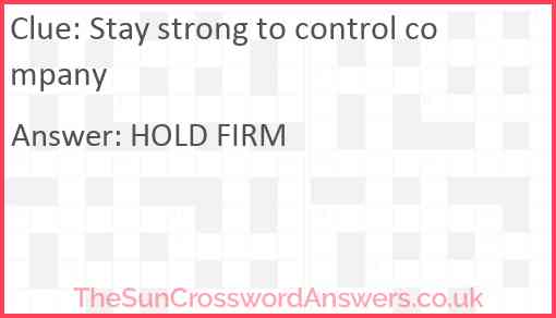 Stay strong to control company Answer