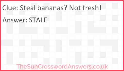 Steal bananas? Not fresh! Answer