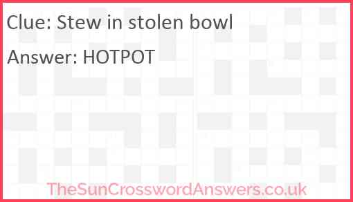 Stew in stolen bowl crossword clue TheSunCrosswordAnswers co uk Stew in stolen bowl crossword clue TheSunCrosswordAnswers co uk