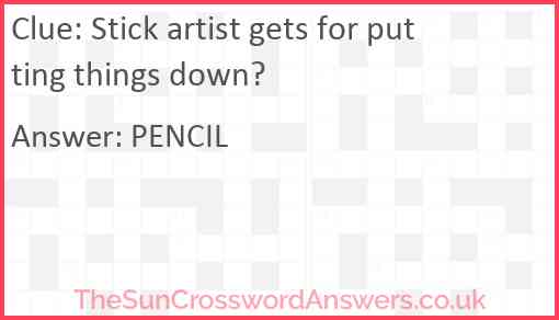 Stick artist gets for putting things down? Answer