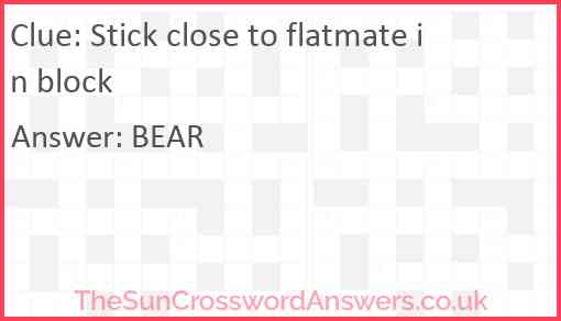 Stick close to flatmate in block Answer
