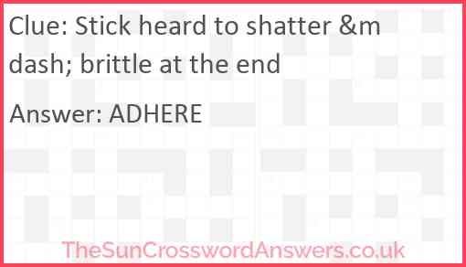 Stick heard to shatter &mdash; brittle at the end Answer