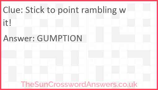 Stick to point rambling wit! Answer