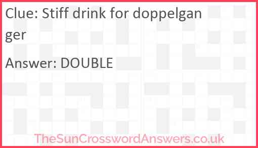 Stiff drink for doppelganger Answer