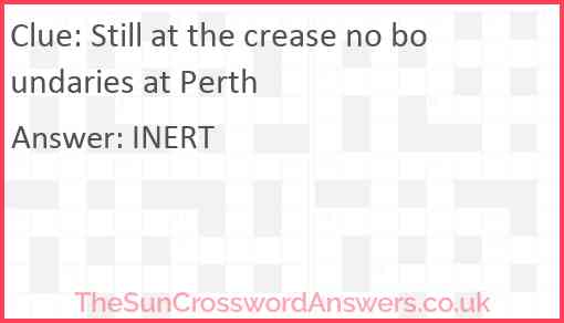 Still at the crease no boundaries at Perth Answer