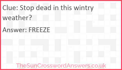 Stop dead in this wintry weather? Answer
