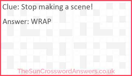 Stop making a scene! Answer