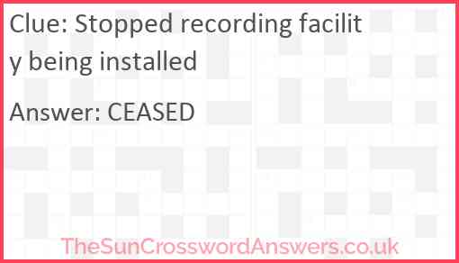 Stopped recording facility being installed Answer