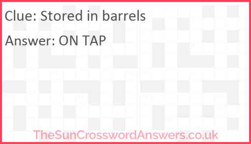 Stored in barrels Answer
