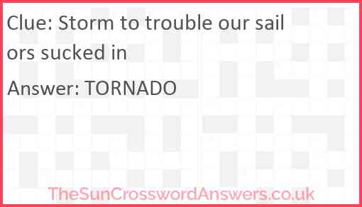 Storm to trouble our sailors sucked in Answer