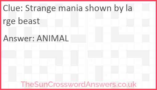 Strange mania shown by large beast Answer