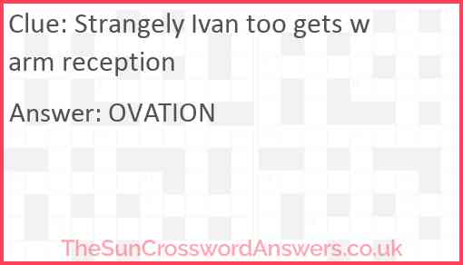 Strangely Ivan too gets warm reception Answer