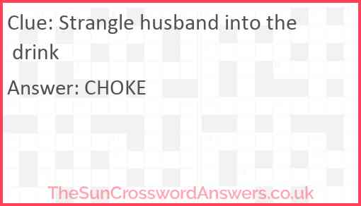 Strangle husband into the drink Answer