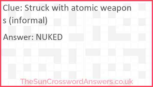 Struck with atomic weapons (informal) Answer