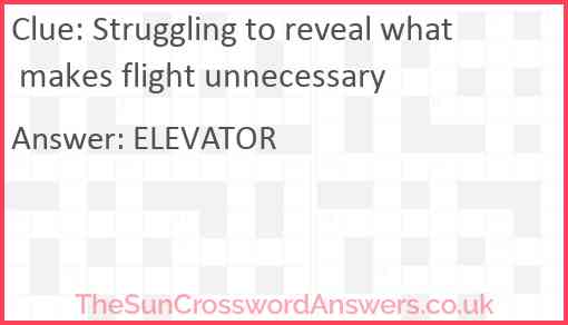Struggling to reveal what makes flight unnecessary Answer