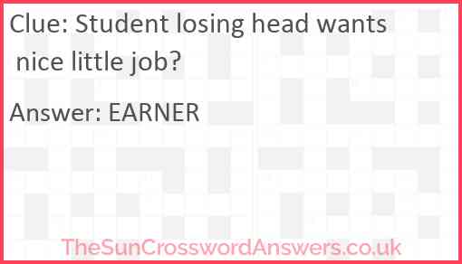 Student losing head wants nice little job? Answer