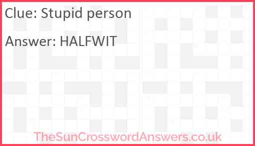 Stupid person crossword clue TheSunCrosswordAnswers co uk
