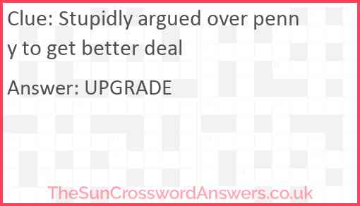 Stupidly argued over penny to get better deal Answer