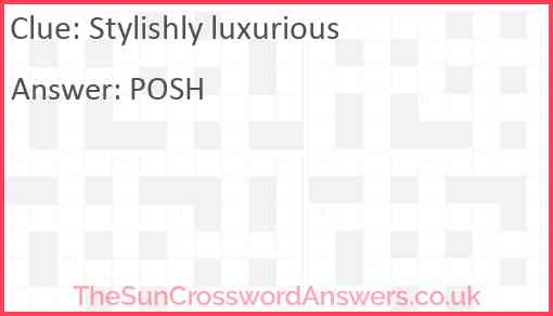 Stylishly luxurious crossword clue TheSunCrosswordAnswers co uk