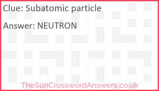 Subatomic particle crossword clue TheSunCrosswordAnswers co uk